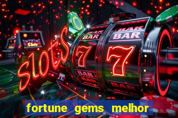 fortune gems melhor horario para jogar